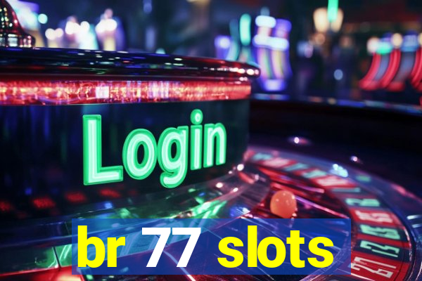 br 77 slots